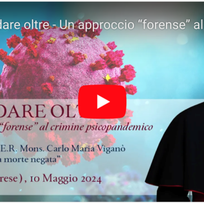 Mirar más allá. Un enfoque «jurídico» de la delincuencia psicopandémica – Discurso de Mons. Carlo Maria Viganò en Varese (Italia)